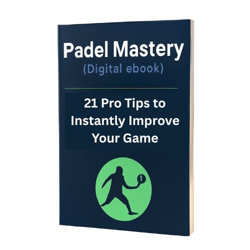 Padel Mastery (Digital eBook): 21 Pro Tips to Instantly Improve Your Game